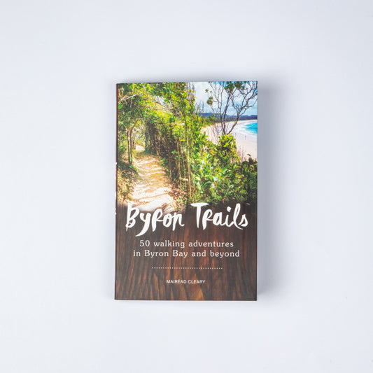 BYRON TRAILS | 50 WALKING ADVENTURES IN BYRON BAY AND BEYOND